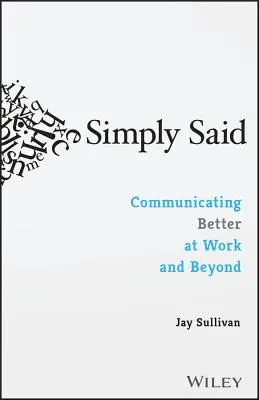 Jednoducho povedané: Lepšia komunikácia v práci a mimo nej - Simply Said: Communicating Better at Work and Beyond