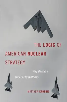 Logika americkej jadrovej stratégie: Prečo je strategická prevaha dôležitá - The Logic of American Nuclear Strategy: Why Strategic Superiority Matters