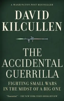 Náhodná partizánka: Boj proti malým vojnám uprostred veľkých vojen - The Accidental Guerrilla: Fighting Small Wars in the Midst of a Big One