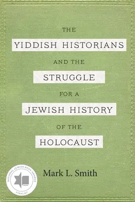 Jidiš historici a boj o židovské dejiny holokaustu - The Yiddish Historians and the Struggle for a Jewish History of the Holocaust