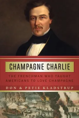 Šampanské Charlie: Francúz, ktorý naučil Američanov milovať šampanské - Champagne Charlie: The Frenchman Who Taught Americans to Love Champagne