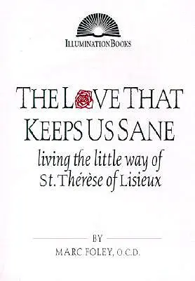 Láska, ktorá nás udržuje pri zdravom rozume: Terezky z Lisieux. - The Love That Keeps Us Sane: Living the Little Way of St. Thrse of Lisieux