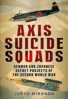Samovražedné oddiely Osi: Nemecké a japonské tajné projekty druhej svetovej vojny - Axis Suicide Squads: German and Japanese Secret Projects of the Second World War