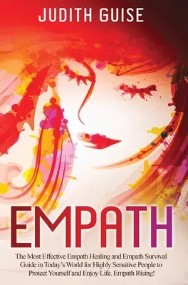 Empatia: Najúčinnejšia príručka na liečenie empatikov a prežitie empatikov v dnešnom svete pre vysoko citlivých ľudí, ktorá vás ochráni - Empath: The Most Effective Empath Healing and Empath Survival Guide in Today's World for Highly Sensitive People to Protect Yo