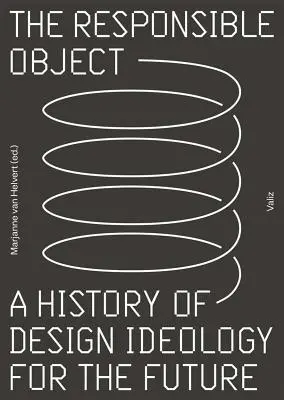 Zodpovedný objekt: História ideológie dizajnu pre budúcnosť - The Responsible Object: A History of Design Ideology for the Future