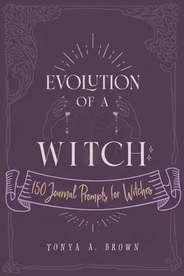 Vývoj čarodejnice: 150 podnetov do denníka pre čarodejnice - Evolution of a Witch: 150 Journal Prompts for Witches
