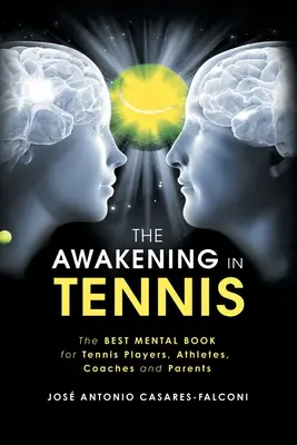 The Awakening in Tennis: The Best Mental Book for Tennis Players, Athletes, Coaches and Parents (Prebudenie v tenise: Najlepšia kniha o psychike pre hráčov, športovcov, trénerov a rodičov) - The Awakening in Tennis: The Best Mental Book for Tennis Players, Athletes, Coaches and Parents