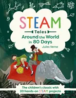 Cesta okolo sveta za 80 dní - klasika pre deti s 20 praktickými STEAM projektmi - Around the World in 80 Days - The children's classic with 20 hands-on STEAM projects