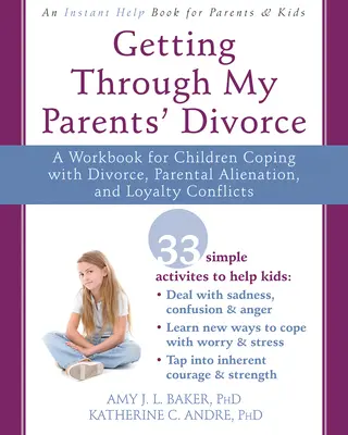 Ako prekonať rozvod rodičov: Pracovná príručka pre deti, ktoré sa vyrovnávajú s rozvodom, odcudzením rodičov a konfliktami lojality - Getting Through My Parents' Divorce: A Workbook for Children Coping with Divorce, Parental Alienation, and Loyalty Conflicts