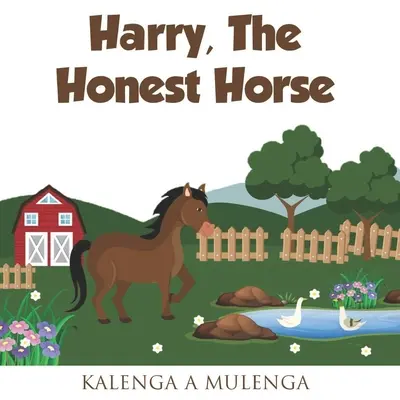 Čestný kôň Harry: Roztomilá detská kniha o priateľstve koní s poctivosťou pre deti od 1 do 3 rokov od 4 do 6 rokov od 7 do 8 rokov - Harry the Honest Horse: A cute children's book about horses friendship honesty for ages 1-3 ages 4-6 ages 7-8