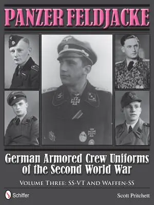 Panzer Feldjacke: 3: Ss-VT a Waffen-SS - Panzer Feldjacke: German Armored Crew Uniforms of the Second World War - Vol.3: Ss-VT and Waffen-SS