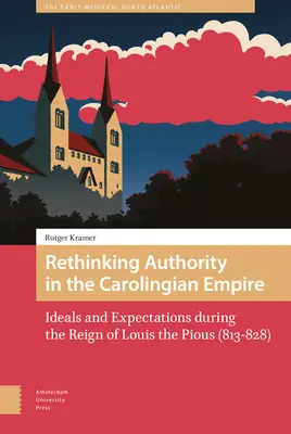 Prehodnotenie autority v karolínskej ríši: ideály a očakávania počas vlády Ľudovíta Pobožného (813-828) - Rethinking Authority in the Carolingian Empire: Ideals and Expectations During the Reign of Louis the Pious (813-828)