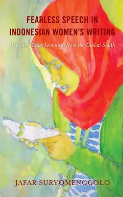 Nebojácna reč v indonézskom ženskom písaní: Feminizmus pracujúcej triedy z globálneho Juhu - Fearless Speech in Indonesian Women's Writing: Working-Class Feminism from the Global South
