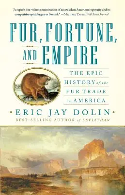 Kožušiny, bohatstvo a impérium: Veľkolepé dejiny obchodu s kožušinami v Amerike - Fur, Fortune, and Empire: The Epic History of the Fur Trade in America