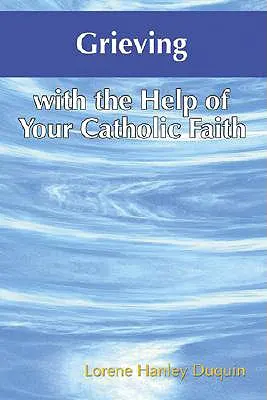 Smútenie s pomocou katolíckej viery - Grieving with the Help of Your Catholic Faith