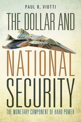 Dolár a národná bezpečnosť: Peňažná zložka tvrdej sily - The Dollar and National Security: The Monetary Component of Hard Power
