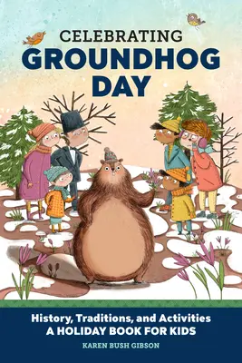 Oslavy svišťovho dňa: Sviatočná kniha pre deti: história, tradície a aktivity - Celebrating Groundhog Day: History, Traditions, and Activities - A Holiday Book for Kids