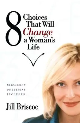 8 rozhodnutí, ktoré zmenia život ženy - 8 Choices That Will Change a Woman's Life