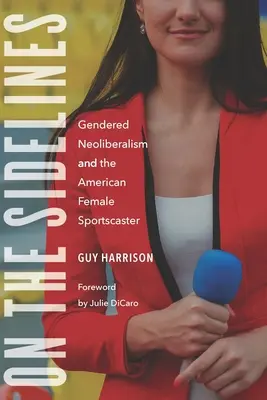 Na okraj: Rodový neoliberalizmus a americká športová hlásateľka - On the Sidelines: Gendered Neoliberalism and the American Female Sportscaster