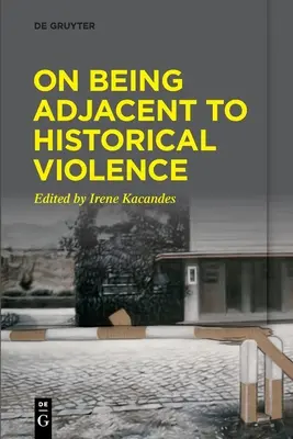 O susedstve s historickým násilím - On Being Adjacent to Historical Violence