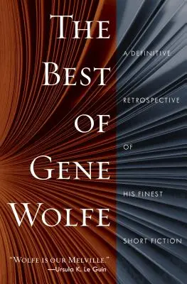 The Best of Gene Wolfe: Definitívna retrospektíva jeho najlepších krátkych poviedok - The Best of Gene Wolfe: A Definitive Retrospective of His Finest Short Fiction