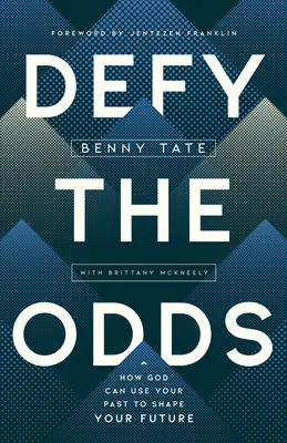 Vzoprieť sa šanciam: Ako môže Boh použiť tvoju minulosť na formovanie tvojej budúcnosti - Defy the Odds: How God Can Use Your Past to Shape Your Future