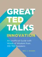 Skvelé rozhovory TED: Inovácie - neoficiálny sprievodca so slovami múdrosti od 100 rečníkov TED - Great TED Talks: Innovation - An unofficial guide with words of wisdom from 100 TED speakers