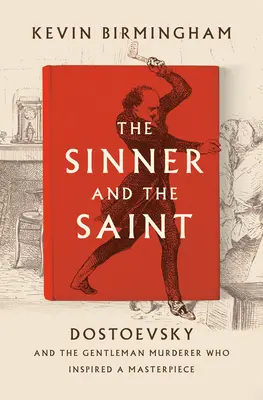 Hriešnik a svätec: Dostojevskij a džentlmenský vrah, ktorý inšpiroval majstrovské dielo - The Sinner and the Saint: Dostoevsky and the Gentleman Murderer Who Inspired a Masterpiece