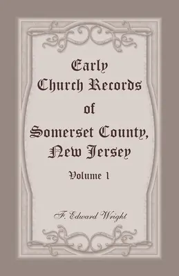 Rané cirkevné záznamy okresu Somerset, New Jersey, zväzok 1 - Early Church Records of Somerset County, New Jersey, Volume 1