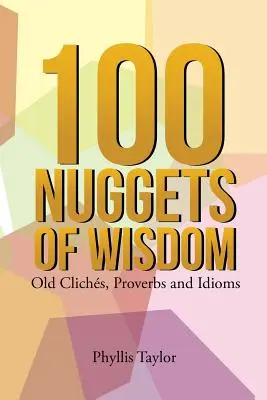 100 Nuggets of Wisdom: Staré klišé, príslovia a idiómy - 100 Nuggets of Wisdom: Old Clichs, Proverbs and Idioms