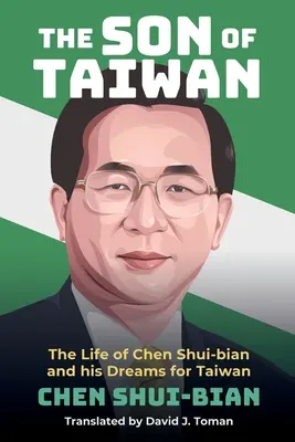Syn Taiwanu: Život Čen Šuej-biana a jeho sny o Taiwane - The Son of Taiwan: The Life of Chen Shui-bian and his Dreams for Taiwan