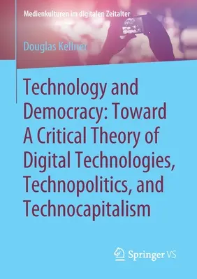 Technológia a demokracia: Vychádzajúc z kritickej teórie digitálnych technológií, technopolitiky a technokapitalizmu - Technology and Democracy: Toward a Critical Theory of Digital Technologies, Technopolitics, and Technocapitalism