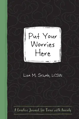 Odložte svoje starosti sem: Tvorivý denník pre tínedžerov s úzkosťou - Put Your Worries Here: A Creative Journal for Teens with Anxiety
