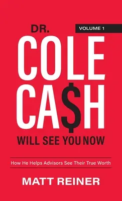 Dr. Cole Cash Will See You Now: Cash: Ako pomáha poradcom vidieť ich skutočnú hodnotu - Dr. Cole Cash Will See You Now: How He Helps Advisors See Their True Worth