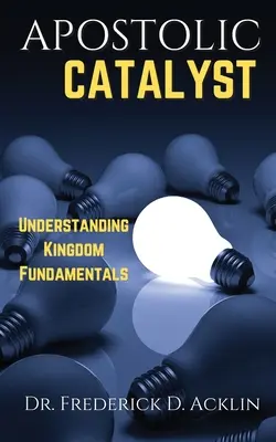 Apoštolský katalyzátor: Pochopenie základov kráľovstva - Apostolic Catalyst: Understanding Kingdom Fundamentals