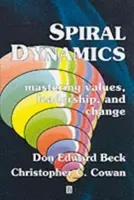 Špirálová dynamika: Dynamická dynamika: zvládnutie hodnôt, vedenia a zmien - Spiral Dynamics: Mastering Values, Leadership and Change