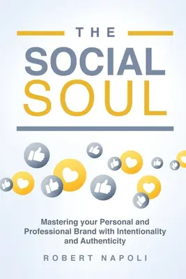 Sociálna duša: Zvládnutie osobnej a profesionálnej značky s úmyslom a autenticitou - The Social Soul: Mastering Your Personal and Professional Brand with Intentionality and Authenticity