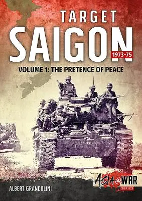Cieľový Saigon. Zväzok 1: 1973 - 1975: Predstieranie mieru - Target Saigon. Volume 1: 1973-75: The Pretence of Peace