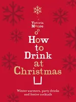 Ako piť na Vianoce - zimné zahrievače, párty nápoje a slávnostné koktaily - How to Drink at Christmas - Winter Warmers, Party Drinks and Festive Cocktails