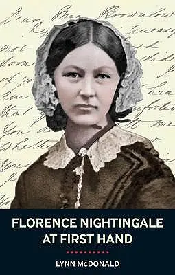 Florence Nightingalová z prvej ruky: Z prvej ruky: vízia, moc, odkaz - Florence Nightingale At First Hand: Vision, Power, Legacy