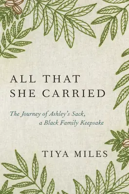 Všetko, čo niesla: Vrece Ashley: Cesta Ashleyinho vreca, pamiatky černošskej rodiny - All That She Carried: The Journey of Ashley's Sack, a Black Family Keepsake