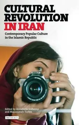 Kultúrna revolúcia v Iráne: Súčasná populárna kultúra v islamskej republike - Cultural Revolution in Iran: Contemporary Popular Culture in the Islamic Republic