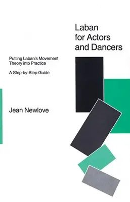 Laban pre hercov a tanečníkov: Labanova pohybová teória v praxi: Krok za krokom - Laban for Actors and Dancers: Putting Laban's Movement Theory Into Practice: A Ste-By-Step Guide