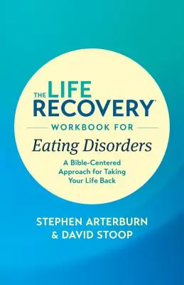 The Life Recovery Workbook for Eating Disorders: The Life Recovery Workbook for Eating Disorders: Príručka pre ženy s poruchami príjmu potravy: Biblický prístup k tomu, ako si vziať svoj život späť - The Life Recovery Workbook for Eating Disorders: A Bible-Centered Approach for Taking Your Life Back