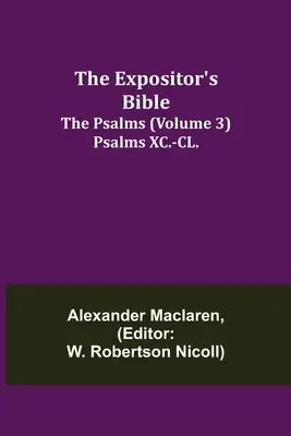 Výkladová Biblia: Výklady listov sv: Žalmy (3. zväzok) Žalmy XC.-CL. - The Expositor's Bible: The Psalms (Volume 3) Psalms XC.-CL.