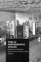Verejné fotografické priestory - Propagačné výstavy od Prešova po Rodinu človeka, 1928 - 1955 - Public Photographic Spaces - Propaganda Exhibitions from Pressa to The Family of Man, 1928-55