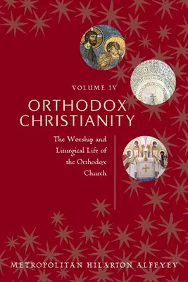 Pravoslávne kresťanstvo IV. zväzok: Bohoslužby a liturgický život pravoslávnej cirkvi - Orthodox Christianity Volume IV: The Worship and Liturgical Life of the Orthodox Church