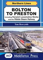 Bolton To Preston. - Vrátane Horwich Locomotive Works a Ribble Steam Railway. - Bolton To Preston. - including Horwich Locomotive Works and the Ribble Steam Railway.