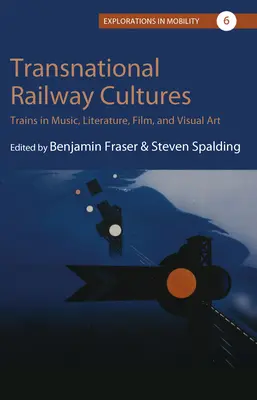 Nadnárodné železničné kultúry: Vlaky v hudbe, literatúre, filme a výtvarnom umení - Transnational Railway Cultures: Trains in Music, Literature, Film, and Visual Art