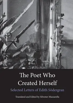Básnik, ktorý stvoril sám seba: Vybrané listy Edith Sdergranovej - The Poet Who Created Herself: Selected Letters of Edith Sdergran